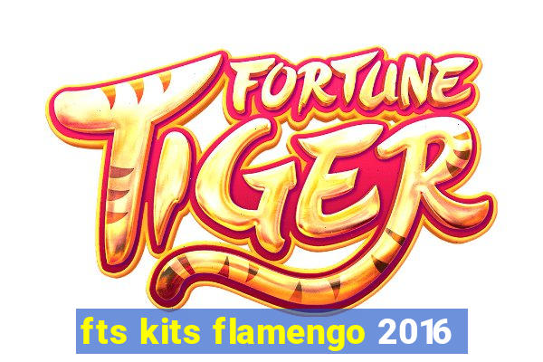 fts kits flamengo 2016